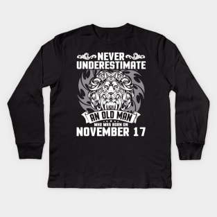 Never Underestimate An Old Man Who Was Born On November 17 Happy Birthday To Me Papa Dad Brother Son Kids Long Sleeve T-Shirt
